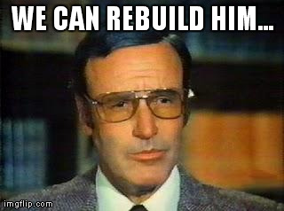 we-can-rebuild-him.jpg